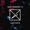 Vault Sessions #254 - Lewis Fautzi DJ mix artwork - Electronic music tracklist cover image