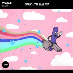 Pickle - Blow (Skimm's Stay Home Flip)