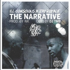 Ill Conscious Feat Jay Royale - The Narrative Remix Prod By NK Da Silent Assassin