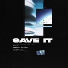 Save It (prod. @itscalebcruise)