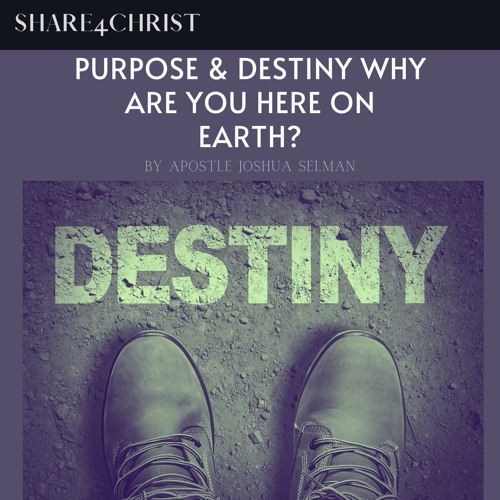 Purpose & Destiny – Why Are You Here On Earth? Apostle Joshua Selman