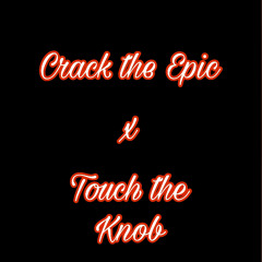 Crack the Epic x Touch the Knob