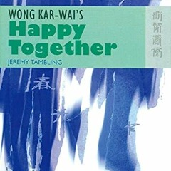 ❤️ Download Wong Kar-wai’s Happy Together (The New Hong Kong Cinema) by  Jeremy Tambling