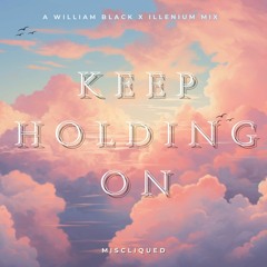 Keep Holding On | A William Black x ILLENIUM Inspired Mix