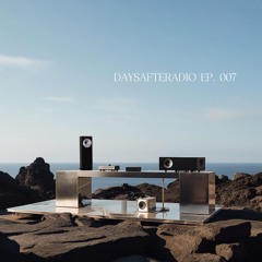 DAYSAFTERADIO EP. 007