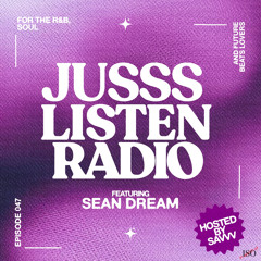 JUSSS LISTEN RADIO EP. 047 W/ SEAN DREAM