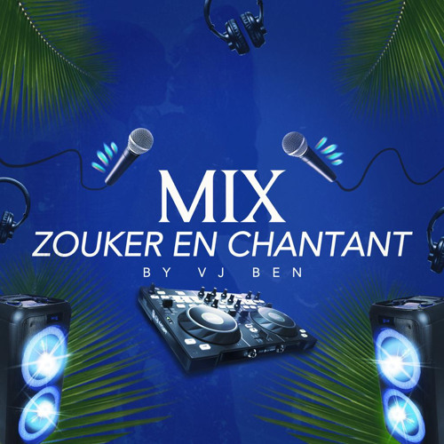 MIX ZOUKER EN CHANTANT (TOUT POUR LES PAROLES) By VJ BEN