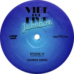 VIBE FOR FIVE Jukebox · Episode 14