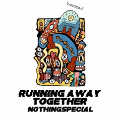 Running Away Together - nothingspecial