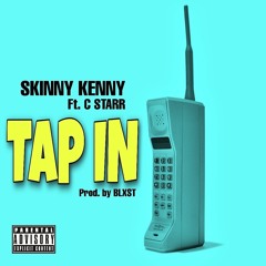 Skinny Kenny Ft. C Starr "TAP IN" (Prod. by Blxst)