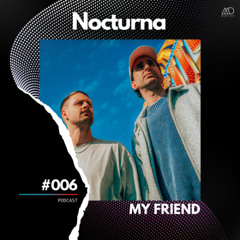 Nocturna #006 // MY FRIEND [Melodic Deep Series]