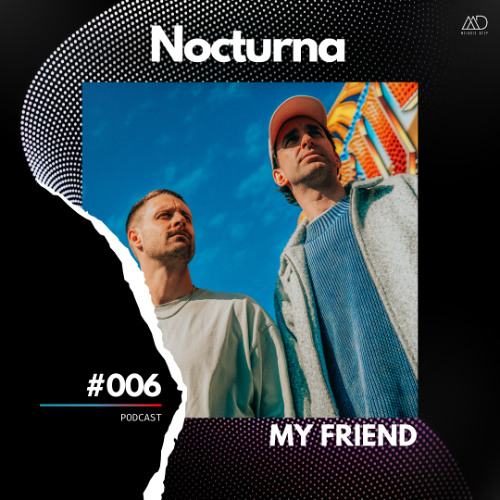 Nocturna #006 // MY FRIEND [Melodic Deep Series]
