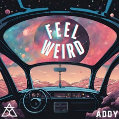 ADDY - Feel Weird [FREE DL]