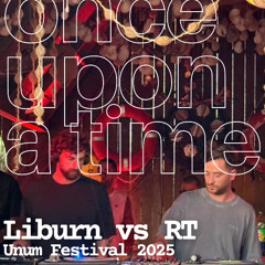 Once Upon A Time: Liburn b2b RT @ Unum Festival 2025