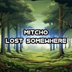 MITCHO - LOST SOMEWHERE (FREE DL)