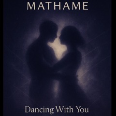 Mathame - Dancing With You (UNRELEASED)