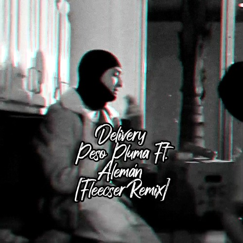 Stream DELIVERY Peso Pluma, Alemán [FleecserRemix] TEASER by Fleecser Producer Beats 🎧🔥