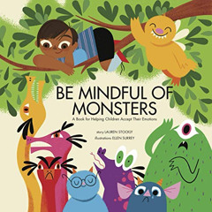 READ PDF 📭 Be Mindful of Monsters: A Book for Helping Children Accept Their Emotions