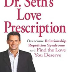DOWNLOAD PDF 🗂️ Dr. Seth's Love Prescription: Overcome Relationship Repetition Syndr