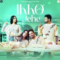 Ikko Jehe | Sajjan Adeeb | Mannat Noor