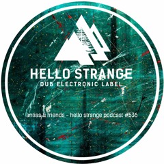 antias & friends - hello strange podcast #536