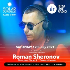SOLAR CONEXION IBIZA LIVE RADIO SHOW With ROMAN SHERONOV 17.07.21