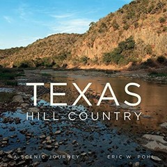 Access EBOOK 💚 Texas Hill Country: A Scenic Journey by  Eric Pohl PDF EBOOK EPUB KIN