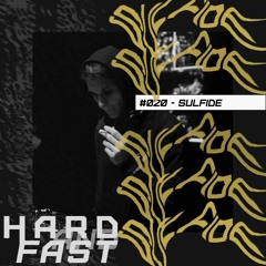 hardandfast #020 w/ Sulfide