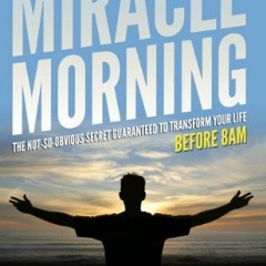 View PDF The Miracle Morning: The Not-So-Obvious Secret Guaranteed to Transform Your Life (Before 8A