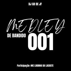 MEDLEY DE BANDIDO - 001 ( PUTARIA AVANÇADA ) PART MC LUKINHA DA LACOSTE