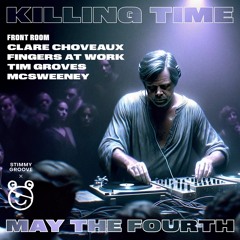 1.3 Tim Groves @ Stimmy Groove x Killing Time - May The Fourth Be With You - 10:00pm-11:30pm