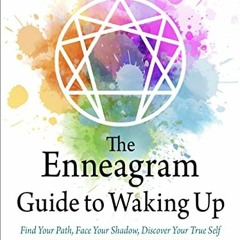 [Free] PDF 📤 The Enneagram Guide to Waking Up: Find Your Path, Face Your Shadow, Dis