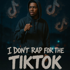 Don't rap for the TikTok