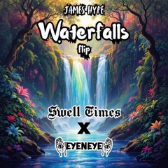 James hype - Waterfalls (EYENEYE x Swell Times Flip)