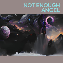 Not Enough Angel