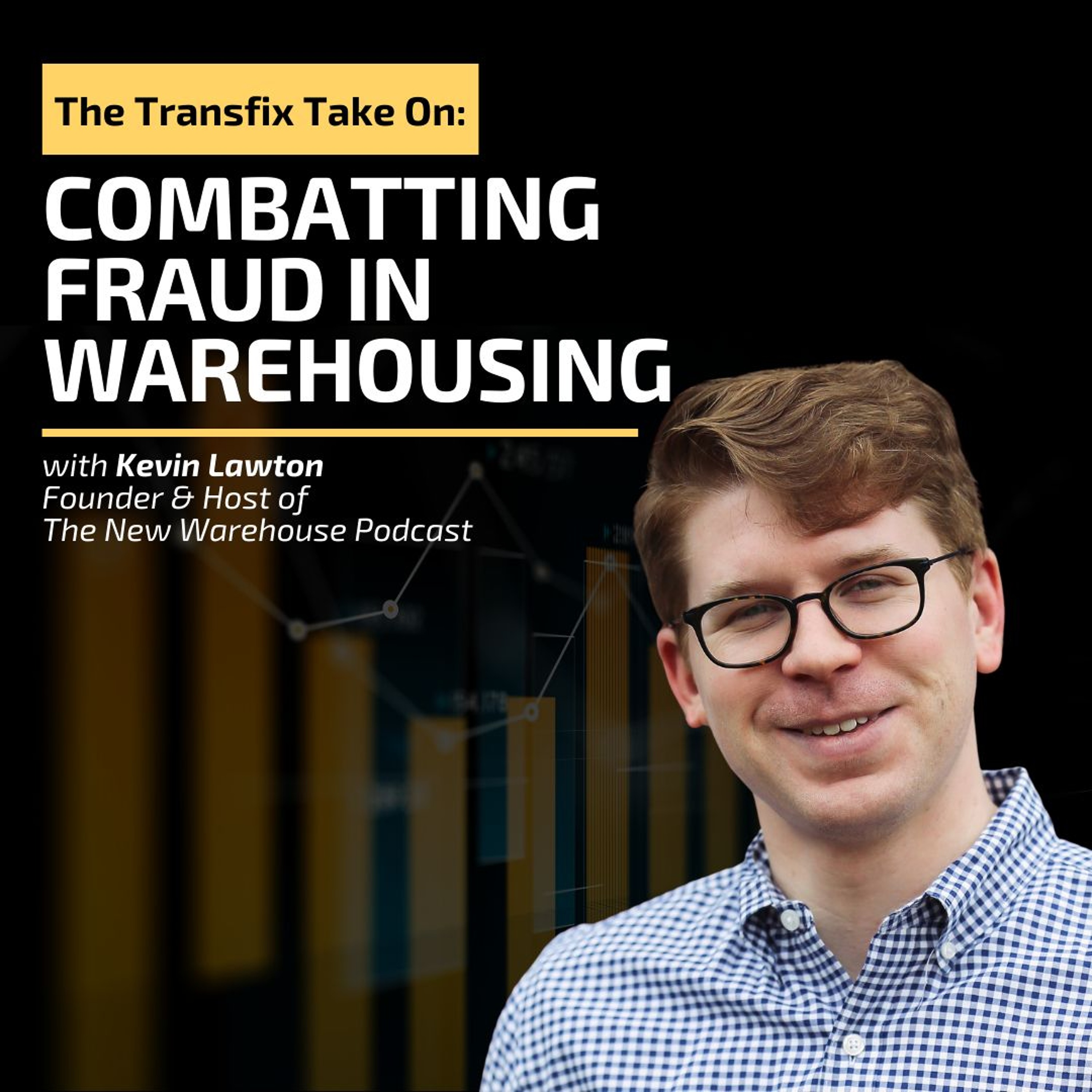 The Transfix Take On: Combatting Fraud in Warehousing feat. Kevin Lawton, The New Warehouse Podcast episode artwork