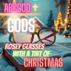 GODS ROSEY GLASSES WITH A TINT OF CHRISTMAS
