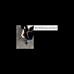 worthlessly perfect