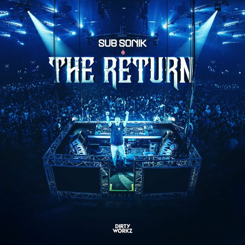 Stream Sub Sonik The Return By Dirty Workz Listen Online For Free