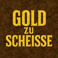 Gold zu Scheisse