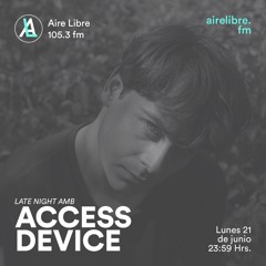 Access Device - Late Night Ambient (Aire Libre FM, Cdmx)