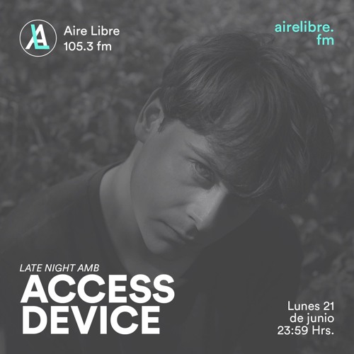 Access Device - Late Night Ambient (Aire Libre FM, Cdmx)