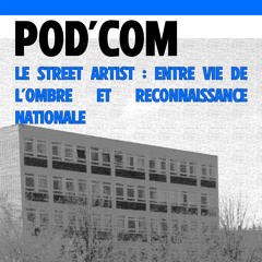 Pod'Com - Le street artist : entre vie de l'ombre et reconnaissance nationale