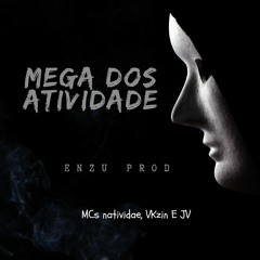 Mega Dos Atividade - Mcs Natividade, VKZIN e JV (ENZU PROD)
