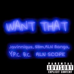 WANT THAT(feat. S1im, RLN Lil Banga, Y.P.C. B.C. & RLN Scope)[prod. Wonderlust Beats]
