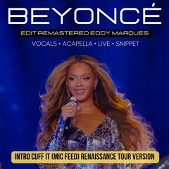 Beyoncé - Intro Cuff It (Mic feed) VOCALS ACAPELLA SNIPPET Renaissance Tour edit EddyMarques