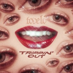 Tove Lo - Trippin’ Out