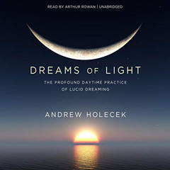 ACCESS PDF 📂 Dreams of Light: The Profound Daytime Practice of Lucid Dreaming by  An