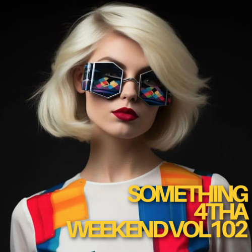 SOMETHING 4 THA WEEKEND Vol.102