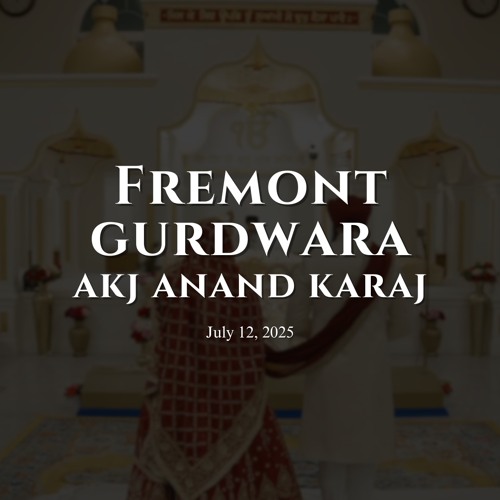 Bhai Bikramjeet Singh (Garhi) - Fremont Gurdwara AKJ Anand Karaj - July 12 2025